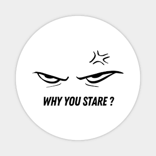 why you stare Magnet
